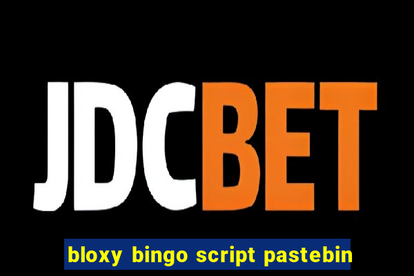 bloxy bingo script pastebin